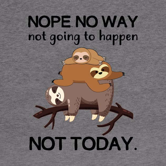 Nope No Way Not Going To Happen Not Today Sloth by Fowlerbg